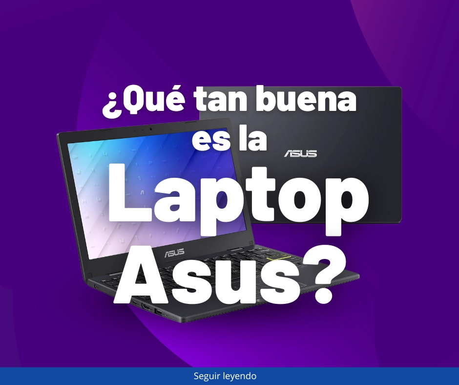 ¿qué tan buena es la laptop asus? descubre si vale la pena comprar una